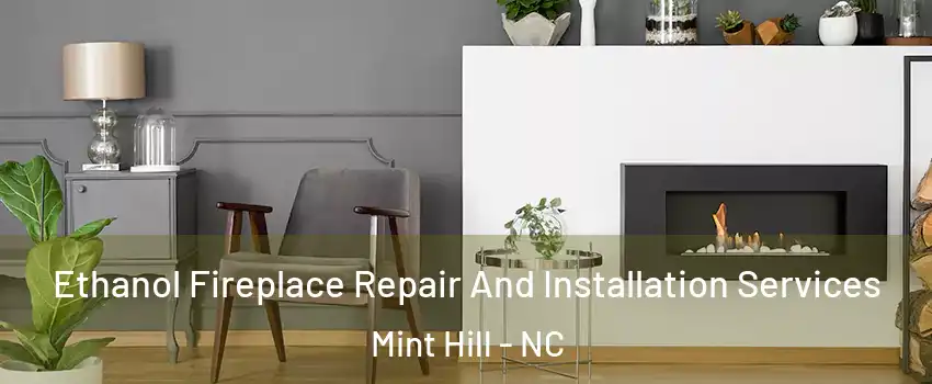  Ethanol Fireplace Repair And Installation Services Mint Hill - NC