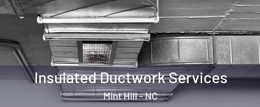 Insulated Ductwork Services Mint Hill - NC