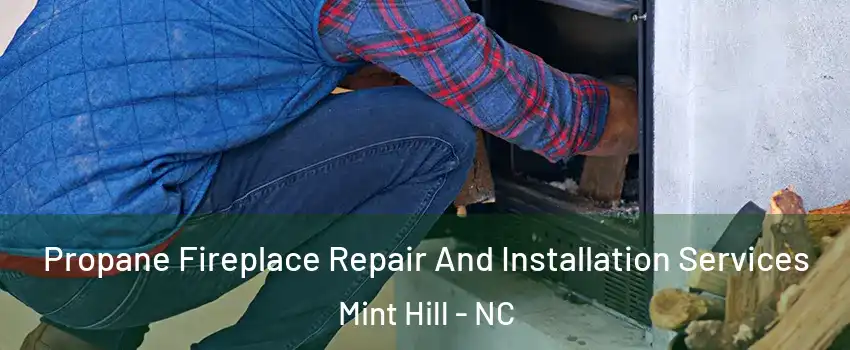  Propane Fireplace Repair And Installation Services Mint Hill - NC