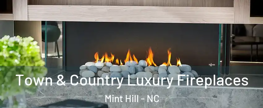  Town & Country Luxury Fireplaces Mint Hill - NC